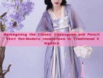 Reimagining the Classic Cheongsam and Pencil Skirt Set:Modern Innovations in Traditional Elegance