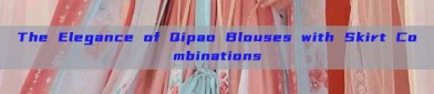 The Elegance of Qipao Blouses with Skirt Combinations