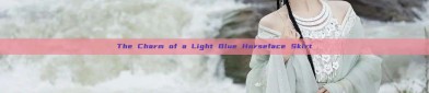 The Charm of a Light Blue Horseface Skirt