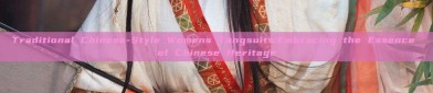Traditional Chinese-Style Womens Tangsuits:Embracing the Essence of Chinese Heritage