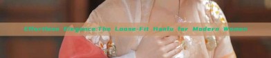 Effortless Elegance:The Loose-Fit Hanfu for Modern Women