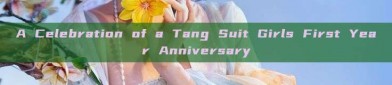 A Celebration of a Tang Suit Girls First Year Anniversary