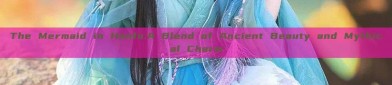 The Mermaid in Hanfu:A Blend of Ancient Beauty and Mythical Charm