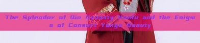 The Splendor of Qin Dynasty Hanfu and the Enigma of Consort Yangs Beauty