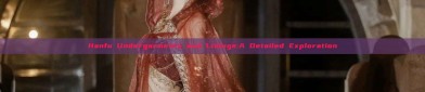 Hanfu Undergarments and Linings:A Detailed Exploration