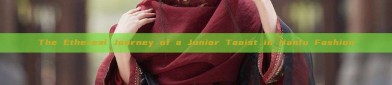 The Ethereal Journey of a Junior Taoist in Hanfu Fashion