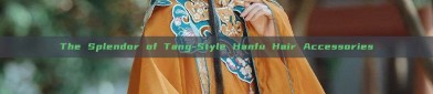 The Splendor of Tang-Style Hanfu Hair Accessories