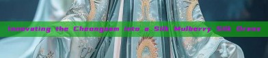 Innovating the Cheongsam into a Silk Mulberry Silk Dress