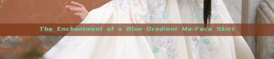 The Enchantment of a Blue Gradient Ma-Face Skirt