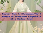Summer Chic in Cheongsam:The Embrace of Traditional Elegance with a Modern Twist