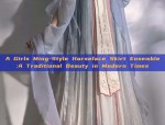 The World of Twelve-Year-Old in Traditional Hanfu Fashion