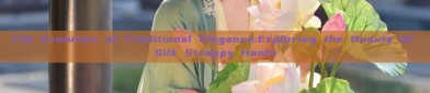 The Evolution of Traditional Elegance:Exploring the Beauty of Silk Strappy Hanfu