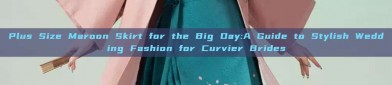 Plus Size Maroon Skirt for the Big Day:A Guide to Stylish Wedding Fashion for Curvier Brides