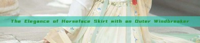 The Elegance of Horseface Skirt with an Outer Windbreaker