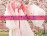 Pregnant Women Embracing Traditional Chinese Beauty in Hanfu Fashion