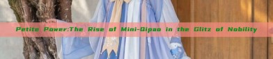 Petite Power:The Rise of Mini-Qipao in the Glitz of Nobility
