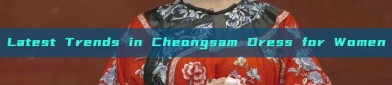 Latest Trends in Cheongsam Dress for Women