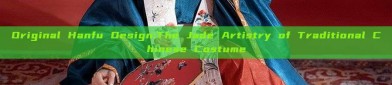Original Hanfu Design:The Jade Artistry of Traditional Chinese Costume