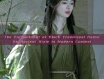 The Enchantment of Black Traditional Hanfu:An Ancient Style in Modern Context