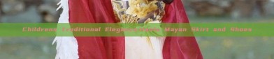 Childrens Traditional Elegance:Hanfu Mayan Skirt and Shoes
