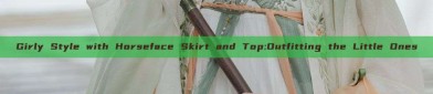 Girly Style with Horseface Skirt and Top:Outfitting the Little Ones