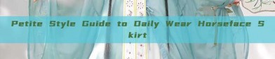Petite Style Guide to Daily Wear Horseface Skirt