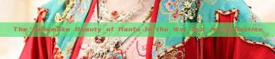 The Dreamlike Beauty of Hanfu in the Wei and Jin Dynasties
