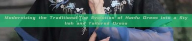 Modernizing the Traditional:The Evolution of Hanfu Dress into a Stylish and Tailored Dress