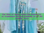 The Rise of Qiyao Hanfu:The Popularity of Traditional Chinese Clothing at an Affordable Price