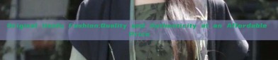 Original Hanfu Fashion:Quality and Authenticity at an Affordable Price