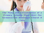 The Pomp and Circumstance of a Primary Schools Plaid Skirt Performance:The Mamenqun Choral Dress