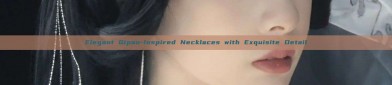 Elegant Qipao-Inspired Necklaces with Exquisite Detail