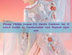 Plump Childs Loose-Fit Hanfu Fashion for Girls:A Guide to Comfortable and Stylish Options