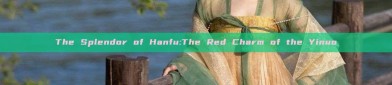 The Splendor of Hanfu:The Red Charm of the Yinuo