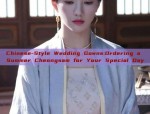 Chinese-Style Wedding Gowns:Ordering a Summer Cheongsam for Your Special Day