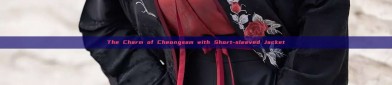 The Charm of Cheongsam with Short-sleeved Jacket