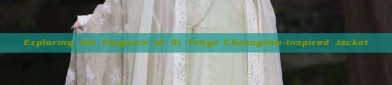 Exploring the Elegance of Si Tengs Cheongsam-Inspired Jacket