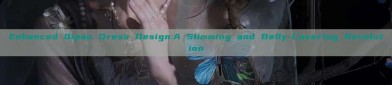 Enhanced Qipao Dress Design:A Slimming and Belly-Covering Revolution