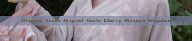 Mingyue Xuans Original Hanfu Cherry Blossom Elegance