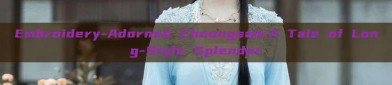 Embroidery-Adorned Cheongsam:A Tale of Long-Style Splendor