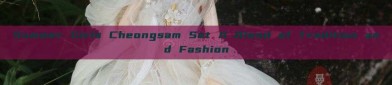 Summer Girls Cheongsam Set A Blend of Tradition and Fashion