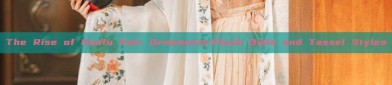 The Rise of Hanfu Hair Ornaments:Plush Balls and Tassel Styles