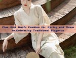 Authentic Hanfu Ancient Fashion:Unveiling the Essence of Traditional Chinese Elegance