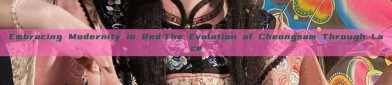 Embracing Modernity in Red:The Evolution of Cheongsam Through Lace