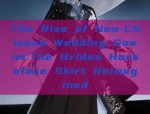 The Rise of Neo-Chinese Wedding Gowns:The Brides Horseface Skirt Reimagined