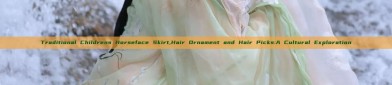 Traditional Childrens Horseface Skirt,Hair Ornament and Hair Picks:A Cultural Exploration