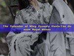 The Splendor of Ming Dynasty Hanfu:The Queens Royal Robes