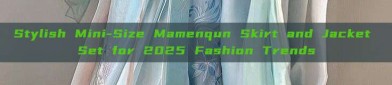 Stylish Mini-Size Mamenqun Skirt and Jacket Set for 2025 Fashion Trends