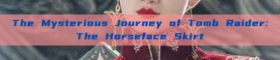 The Mysterious Journey of Tomb Raider:The Horseface Skirt