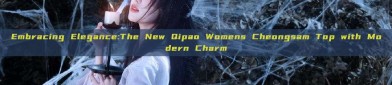 Embracing Elegance:The New Qipao Womens Cheongsam Top with Modern Charm